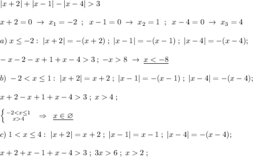 |x+2|+|x-1|-|x-4|3\\\\x+2=0\; \to \; x_1=-2\; \; ;\; \; x-1=0\; \to \; x_2=1\; \; ;\; \; x-4=0\; \to \; x_3=4\\\\a)\; x\leq -2:\; |x+2|=-(x+2)\; ;\; |x-1|=-(x-1)\; ;\; |x-4|=-(x-4);\\\\-x-2-x+1+x-43\; ;\; -x8\; \to \; \underline {x4\; ;\\\\\left \{ {{-24}} \right. \; \; \Rightarrow \; \; \underline {x\in \varnothing }\\\\c)\; 13\; ;\; 3x6\; ;\; x2\; ;