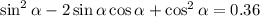 \sin^2 \alpha-2\sin \alpha\cos\alpha + \cos^2 \alpha = 0.36