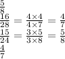 \frac{5}{8} \\ \frac{16}{28} = \frac{ {4} \times 4}{4 \times 7} = \frac{4}{7} \\ \frac{15}{24} = \frac{3 \times 5}{3 \times 8} = \frac{5}{8} \\ \frac{4}{7}