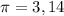 \pi=3,14