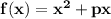 \bf f(x)=x^2+px