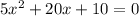 5x^2+20x+10=0