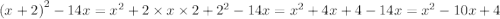 {(x + 2)}^{2} - 14x = {x}^{2} + 2 \times x \times 2 + {2}^{2} - 14x = {x}^{2} + 4x + 4 - 14x = {x}^{2} - 10x + 4