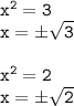 \tt x^2 = 3 \\ x = б \sqrt{3} \\ \\ x^2 = 2 \\ x = б \sqrt{2}