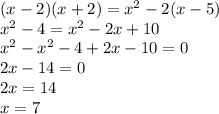 (x - 2)(x + 2) = {x}^{2} - 2(x - 5) \\ {x}^{2} - 4 = {x}^{2} - 2x + 10 \\ {x}^{2} - {x}^{2} - 4 + 2x - 10 = 0 \\ 2x - 14 = 0 \\ 2x = 14 \\ x = 7