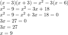 (x - 3)(x + 3) = {x}^{2} - 3(x - 6) \\ {x}^{2} - 9 = {x}^{2} - 3x + 18 \\ {x}^{2} - 9 - {x}^{2} + 3x - 18 = 0 \\ 3x - 27 = 0 \\ 3x = 27 \\ x = 9