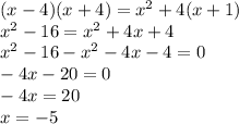 (x - 4)(x + 4) = {x}^{2} + 4(x + 1) \\ {x}^{2} - 16 = {x}^{2} + 4x + 4 \\ {x}^{2} - 16 - {x}^{2} - 4x - 4 = 0 \\ - 4x - 20 = 0 \\ - 4x = 20 \\ x = - 5