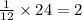 \frac{1}{12} \times 24 = 2