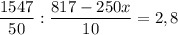 \dfrac{1547}{50} : \dfrac{817 - 250x}{10} = 2,8