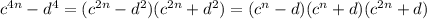 {c}^{4n} - {d}^{4} = ( {c}^{2n} - {d}^{2} )( {c}^{2n} + {d}^{2} ) = ({c}^{n} - d)({c}^{n} + d)({c}^{2n} + d)