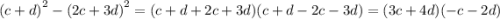 {(c + d)}^{2} - {(2c + 3d)}^{2} = (c + d + 2c + 3d)(c + d - 2c - 3d) = (3c + 4d)( - c - 2d)