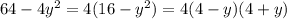 64 - 4 {y}^{2} = 4(16 - {y}^{2} ) = 4(4 - y)(4 + y)