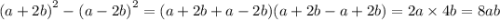 {(a + 2b)}^{2} - {(a - 2b)}^{2} = (a + 2b + a - 2b)(a + 2b - a + 2b) = 2a \times 4b = 8ab