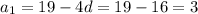 a_1=19-4d=19-16=3