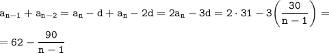 \displaystyle \tt a_{n-1}+a_{n-2}=a_n-d+a_n-2d=2a_n-3d=2\cdot31-3\bigg(\frac{30}{n-1}\bigg)=\\\\=62-\frac{90}{n-1}