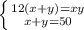 \left\{{{12(x+y) = xy} \atop {x+y=50}} \right.