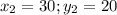 x_2=30;y_2=20