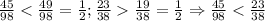 \frac{45}{98}\frac{19}{38}=\frac{1}{2}\Rightarrow \frac{45}{98}