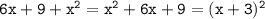 \tt 6x+9+x^2=x^2+6x+9=(x+3)^2