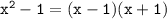 \tt x^2-1=(x-1)(x+1)