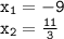 \tt x_1=-9\\ x_2=\frac{11}{3}