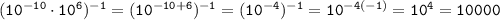 \tt (10^{-10}\cdot10^6)^{-1}=(10^{-10+6})^{-1}=(10^{-4})^{-1}=10^{-4(-1)}=10^4=10000