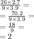 \frac{26 \times 2.7}{9 \times 3.9} = \\ = \frac{70.2}{9 \times 3.9} = \\ = \frac{18}{9} = \\ = 2