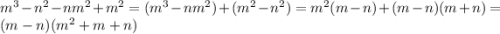 {m}^{3} - {n}^{2} - n {m}^{2} + {m}^{2} = ({m}^{3} - n {m}^{2}) + ( {m}^{2} - {n}^{2} ) = {m}^{2} (m - n) + (m - n)(m + n) = (m - n) ({m}^{2} + m + n)