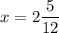 \displaystyle x=2\frac{5}{12}