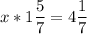 \displaystyle x*1\frac{5}{7}=4\frac{1}{7}