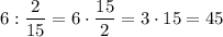 6:\dfrac{2}{15}=6\cdot\dfrac{15}{2}=3\cdot15=45