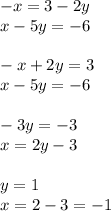 - x = 3 - 2y \\ x - 5y = - 6 \\ \\ - x + 2 y= 3 \\ x - 5y = - 6 \\ \\ - 3y = - 3 \\ x = 2y - 3 \\ \\ y = 1 \\ x = 2 - 3 = - 1