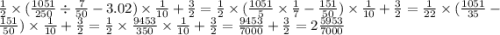 \frac{1}{2} \times ( \frac{1051}{250} \div \frac{7}{50} - 3.02) \times \frac{1}{10} + \frac{3}{2} = \frac{1}{2} \times ( \frac{1051}{5} \times \frac{1}{7} - \frac{151}{50} ) \times \frac{1}{10} + \frac{3}{2} = \frac{1}{22} \times ( \frac{1051}{35} - \frac{151}{50} ) \times \frac{1}{10} + \frac{3}{2} = \frac{1}{2} \times \frac{9453}{350} \times \frac{1}{10} + \frac{3}{2} = \frac{9453}{7000} + \frac{3}{2} = 2 \frac{5953}{7000}