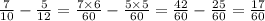 \frac{7}{10} - \frac{5}{12} = \frac{7 \times 6}{60} - \frac{5 \times 5}{60} = \frac{42}{60} - \frac{25}{60} = \frac{17}{60}