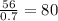 \frac{56}{0.7} = 80