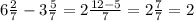 6\frac{2}{7} - 3\frac{5}{7} = 2\frac{12 - 5}{7} = 2 \frac{7}{7} = 2