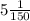 5 \frac{1}{150}