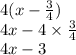 4(x - \frac{3}{4} ) \\ 4x - 4 \times \frac{3}{4} \\ 4x - 3