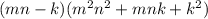 (mn - k)( {m}^{2} {n}^{2} + mnk + {k}^{2} )