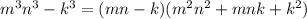 {m}^{3} {n}^{3} - {k}^{3} = (mn - k)( {m}^{2} {n}^{2} + mnk + {k}^{2} )