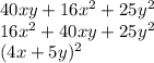 40xy + 16x {}^{2} + 25y {}^{2} \\ 16x {}^{2} + 40xy + 25y {}^{2} \\ (4x + 5y) {}^{2}