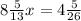 8\frac{5}{13} x=4\frac{5}{26}