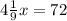 4\frac{1}{9} x= 72