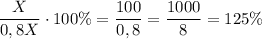 \dfrac{X}{0,8X}\cdot 100\%=\dfrac{100}{0,8}=\dfrac{1000}{8}=125\%