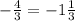 -\frac{4}{3} = -1\frac{1}{3}