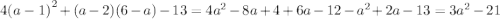 4 {(a - 1)}^{2} + (a - 2)(6 - a) - 13 = 4 {a}^{2} - 8a + 4 + 6a - 12 - {a}^{2} + 2a - 13 = 3 {a}^{2} - 21