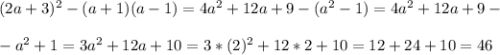 (2a+3)^2-(a+1)(a-1) =4a^2+12a+9-(a^2-1)=4a^2+12a+9-\\ \\ -a^2+1=3a^2+12a+10=3*(2)^2+12*2+10=12+24+10=46