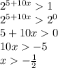 {2}^{5 + 10x} 1 \\ {2}^{5 + 10x} {2}^{0} \\ 5 + 10x 0 \\ 10x - 5 \\ x - \frac{1}{2}