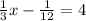 \frac{1}{3}x - \frac{1}{12} = 4