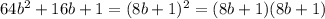 64b^2+16b+1=(8b+1)^2=(8b+1)(8b+1)